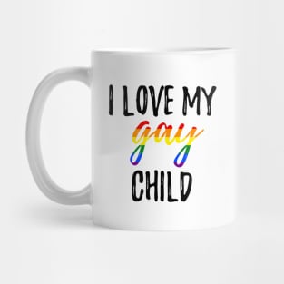 I Love My Gay Child Mug
